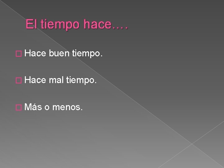 El tiempo hace…. � Hace buen tiempo. � Hace mal tiempo. � Más o