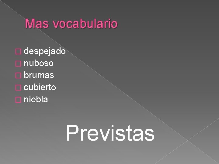 Mas vocabulario � despejado � nuboso � brumas � cubierto � niebla Previstas 