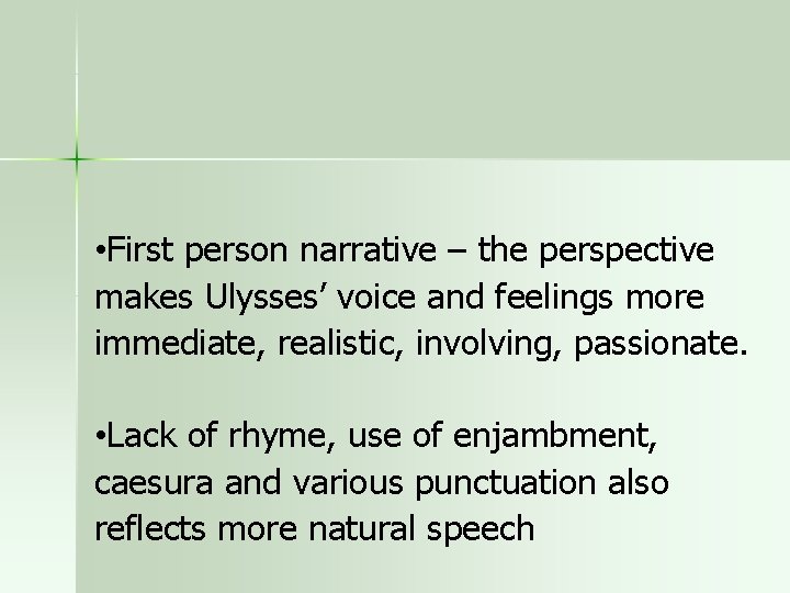  • First person narrative – the perspective makes Ulysses’ voice and feelings more