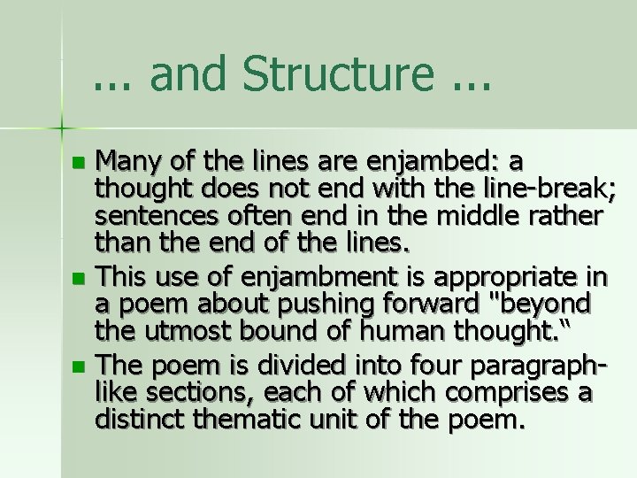 . . . and Structure. . . Many of the lines are enjambed: a