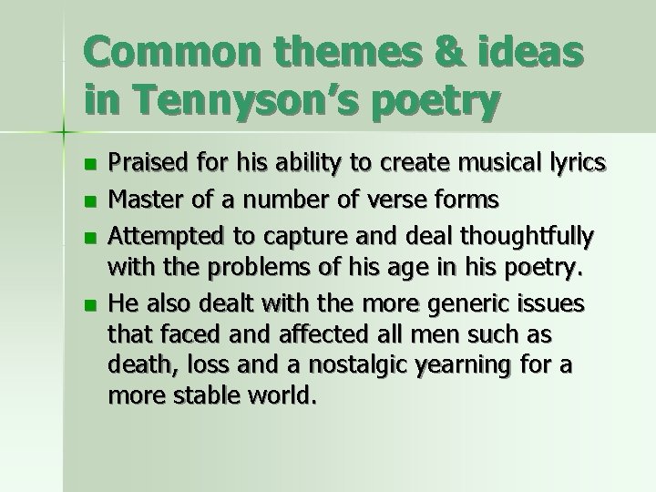 Common themes & ideas in Tennyson’s poetry n n Praised for his ability to
