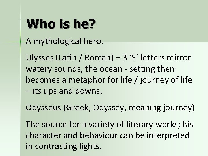 Who is he? A mythological hero. Ulysses (Latin / Roman) – 3 ‘S’ letters