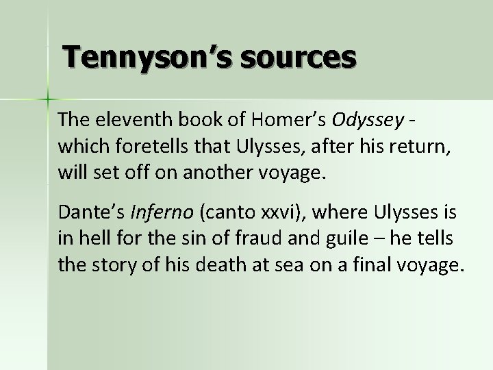 Tennyson’s sources The eleventh book of Homer’s Odyssey which foretells that Ulysses, after his