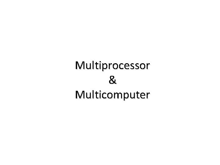 Multiprocessor & Multicomputer 