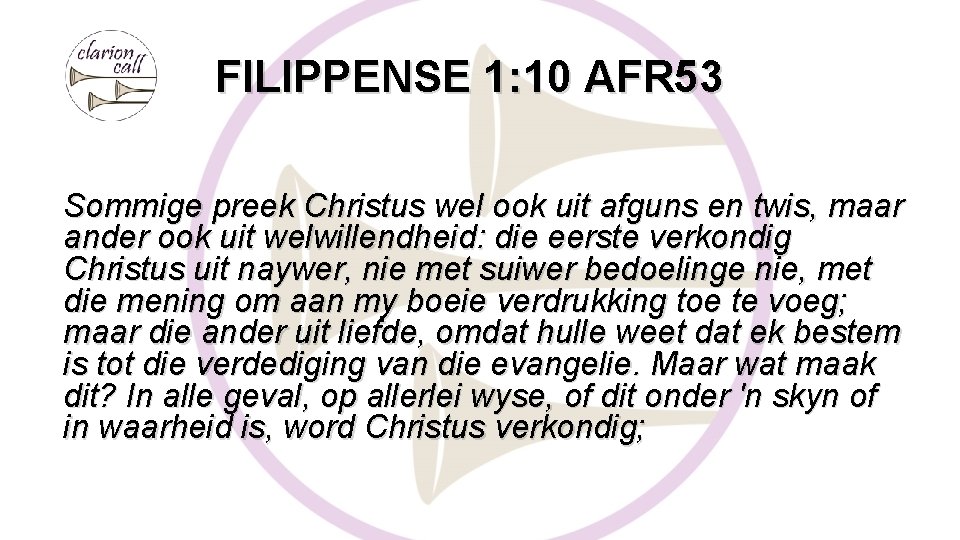 FILIPPENSE 1: 10 AFR 53 Sommige preek Christus wel ook uit afguns en twis,