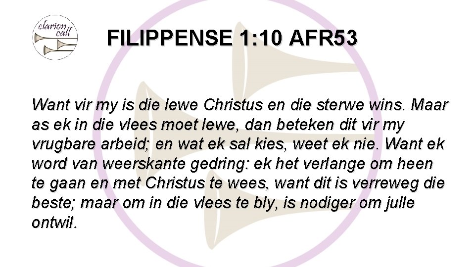 FILIPPENSE 1: 10 AFR 53 Want vir my is die lewe Christus en die