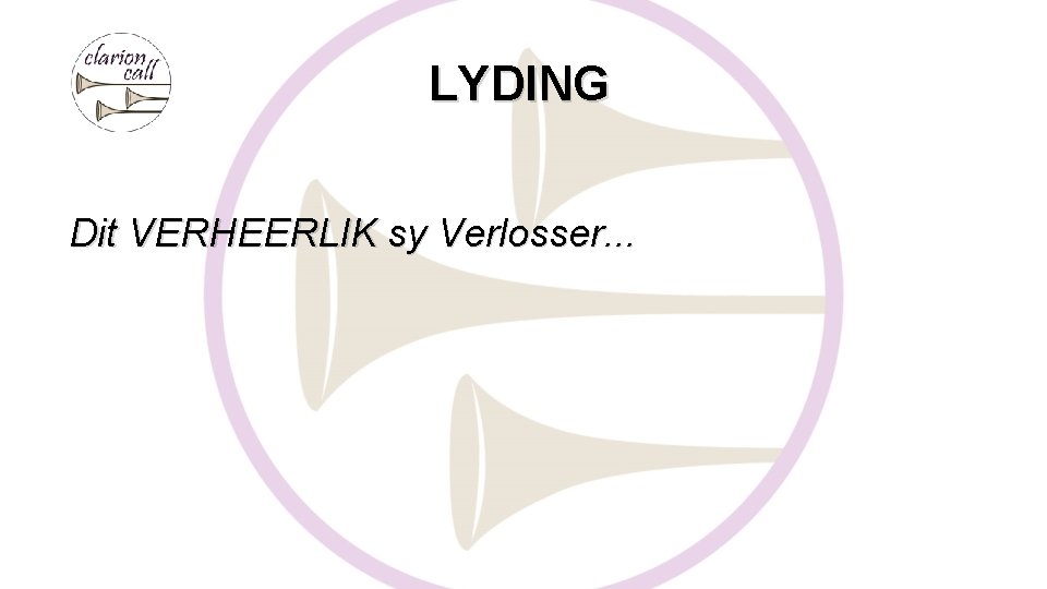 LYDING Dit VERHEERLIK sy Verlosser. . . 