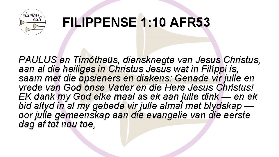 FILIPPENSE 1: 10 AFR 53 PAULUS en Timótheüs, diensknegte van Jesus Christus, aan al