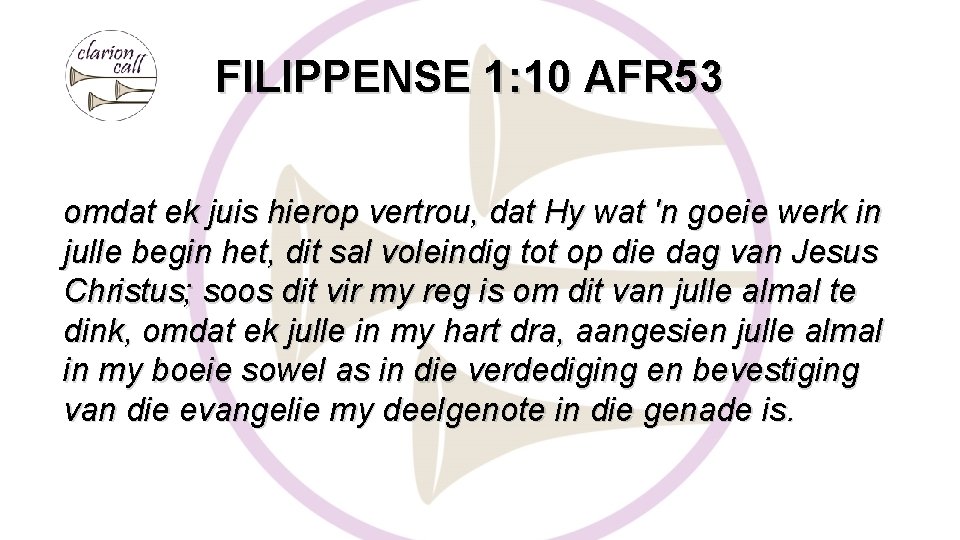 FILIPPENSE 1: 10 AFR 53 omdat ek juis hierop vertrou, dat Hy wat 'n