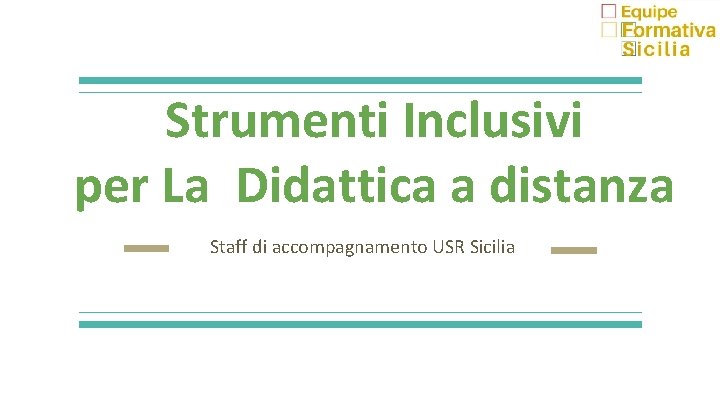 Strumenti Inclusivi per La Didattica a distanza Staff di accompagnamento USR Sicilia 