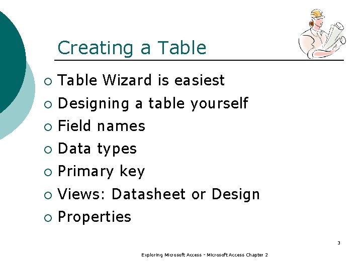 Creating a Table ¡ Table Wizard is easiest ¡ Designing a table yourself ¡