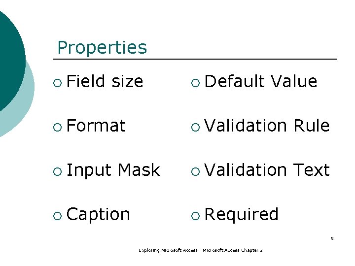 Properties ¡ Field size ¡ Default Value ¡ Format ¡ Validation Rule ¡ Input