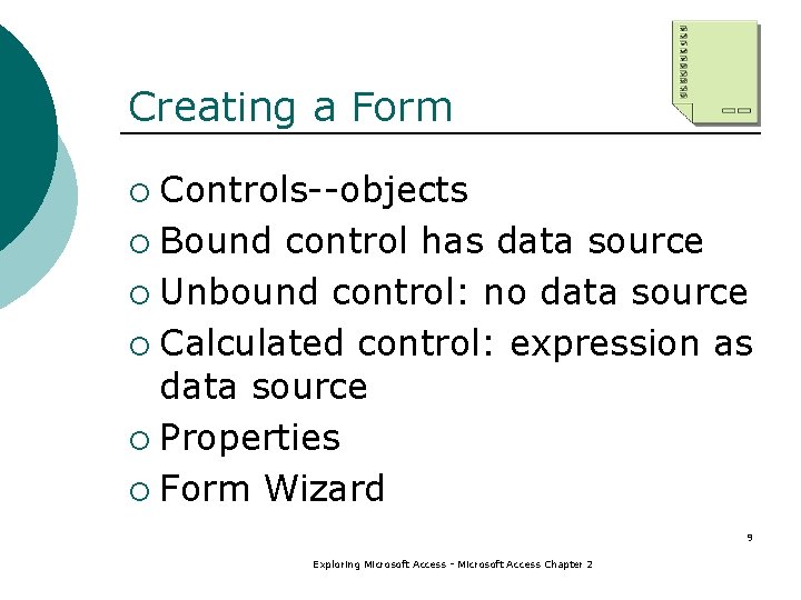 Creating a Form Controls--objects ¡ Bound control has data source ¡ Unbound control: no