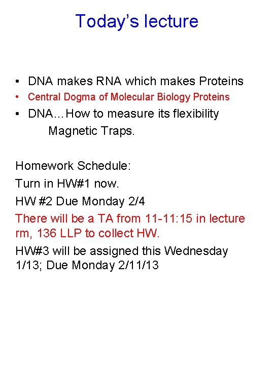 Today’s lecture • DNA makes RNA which makes Proteins • Central Dogma of Molecular