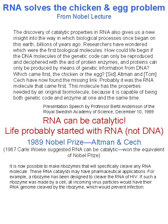 RNA solves the chicken & egg problem From Nobel Lecture The discovery of catalytic