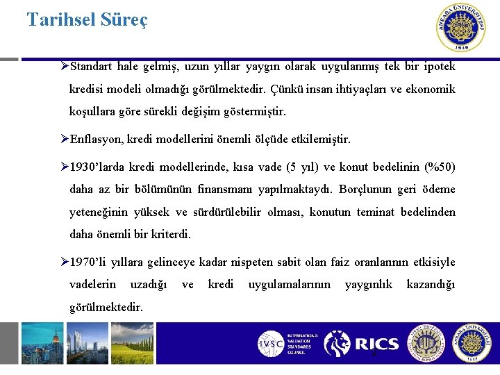 Tarihsel Süreç ØStandart hale gelmiş, uzun yıllar yaygın olarak uygulanmış tek bir ipotek kredisi