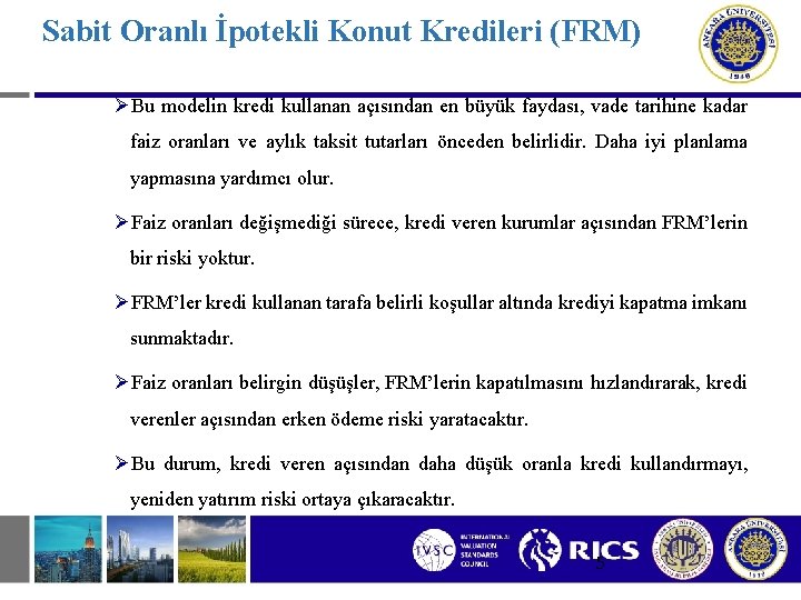 Sabit Oranlı İpotekli Konut Kredileri (FRM) ØBu modelin kredi kullanan açısından en büyük faydası,