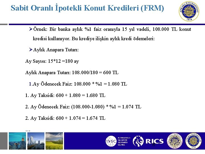 Sabit Oranlı İpotekli Konut Kredileri (FRM) ØÖrnek: Bir banka aylık %1 faiz oranıyla 15