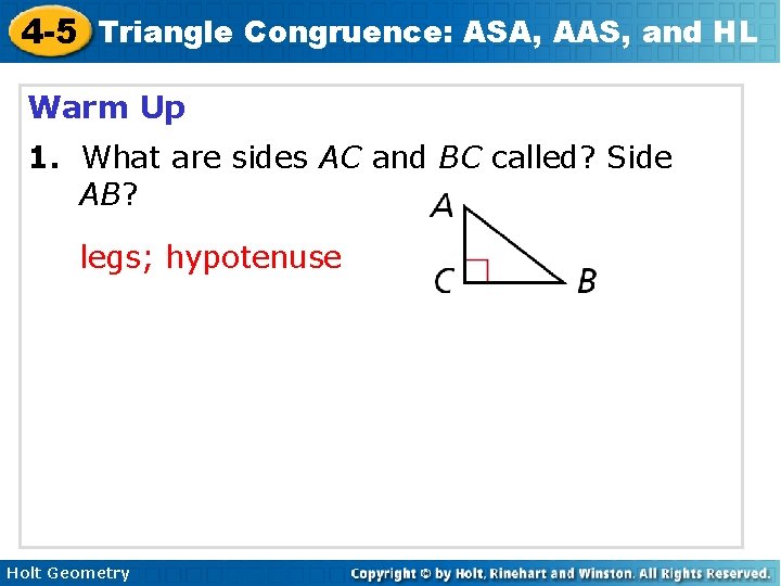 4 -5 Triangle Congruence: ASA, AAS, and HL Warm Up 1. What are sides