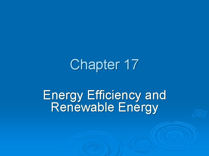 Chapter 17 Energy Efficiency and Renewable Energy 