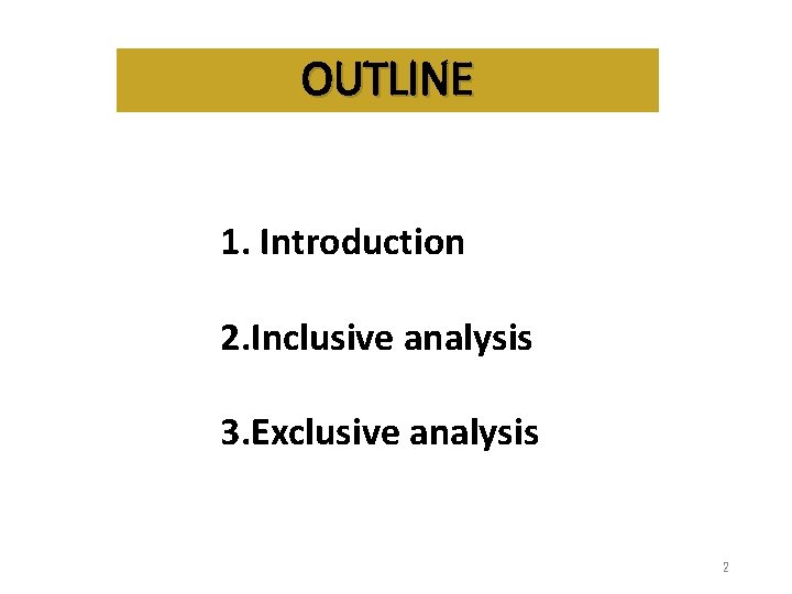 OUTLINE 1. Introduction 2. Inclusive analysis 3. Exclusive analysis 2 