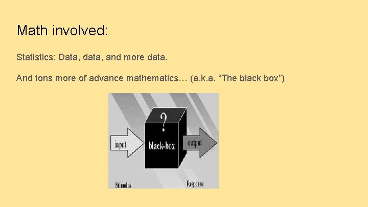 Math involved: Statistics: Data, data, and more data. And tons more of advance mathematics…