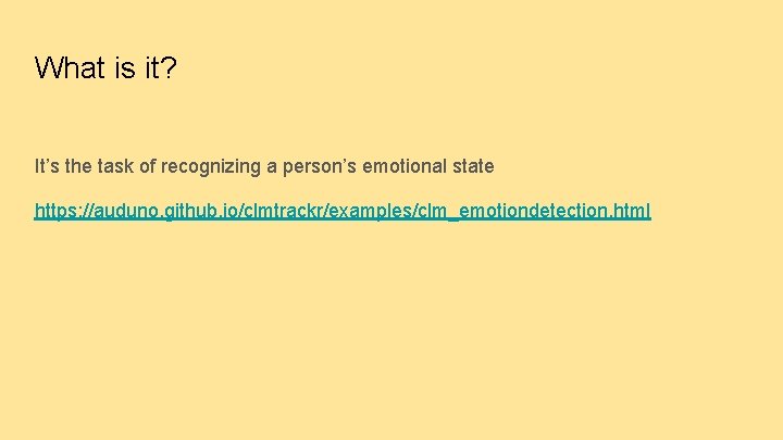 What is it? It’s the task of recognizing a person’s emotional state https: //auduno.