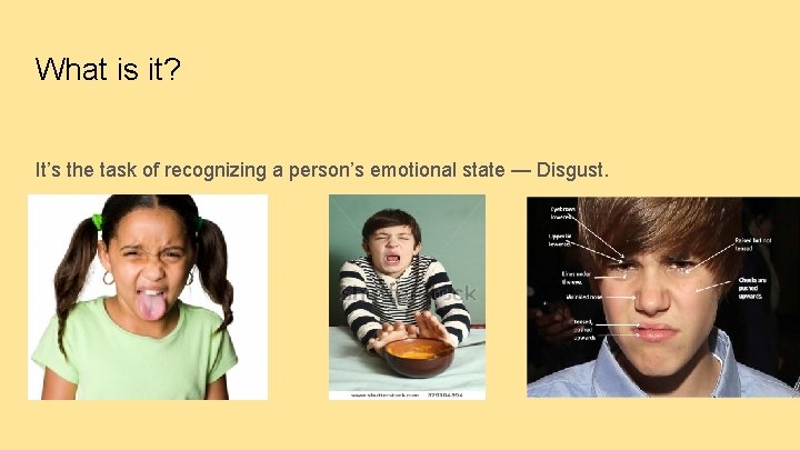 What is it? It’s the task of recognizing a person’s emotional state — Disgust.