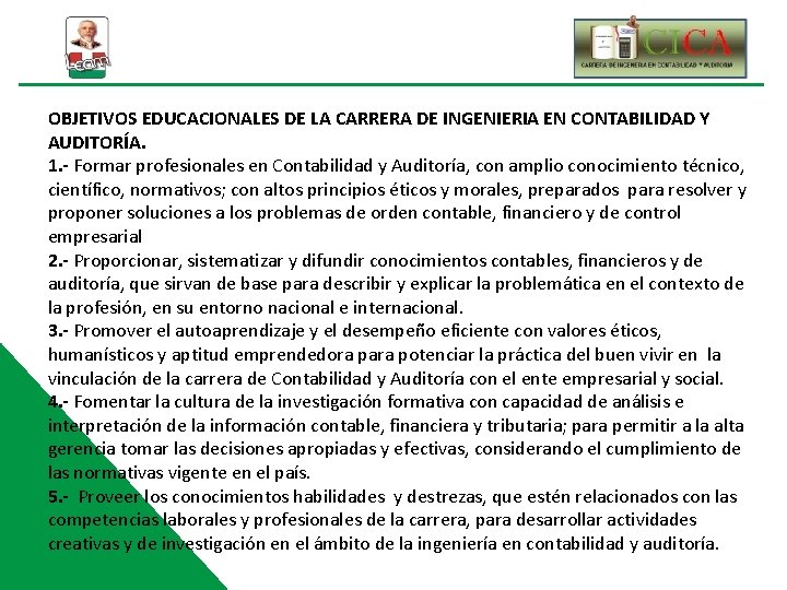 OBJETIVOS EDUCACIONALES DE LA CARRERA DE INGENIERIA EN CONTABILIDAD Y AUDITORÍA. 1. - Formar