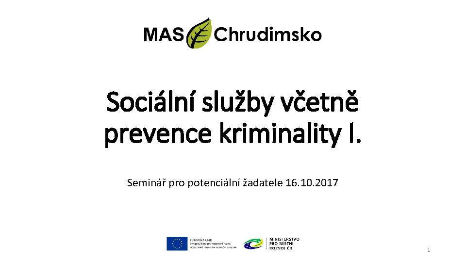 Sociální služby včetně prevence kriminality I. Seminář pro potenciální žadatele 16. 10. 2017 1