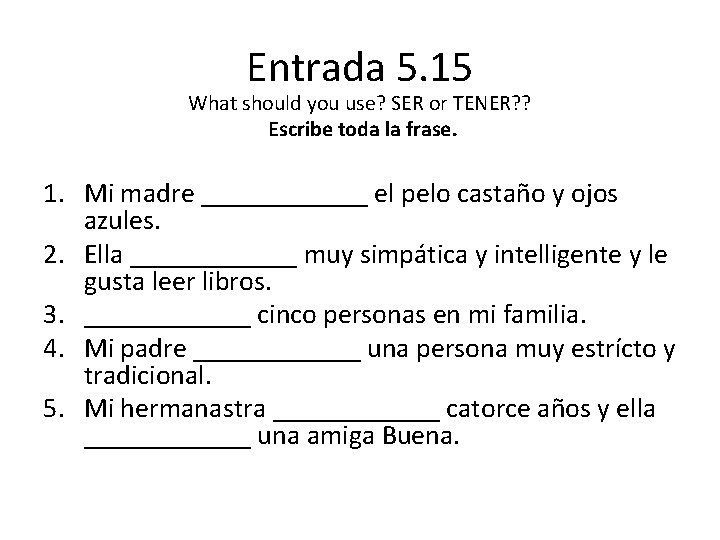 Entrada 5. 15 What should you use? SER or TENER? ? Escribe toda la