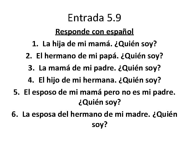 Entrada 5. 9 Responde con español 1. La hija de mi mamá. ¿Quién soy?