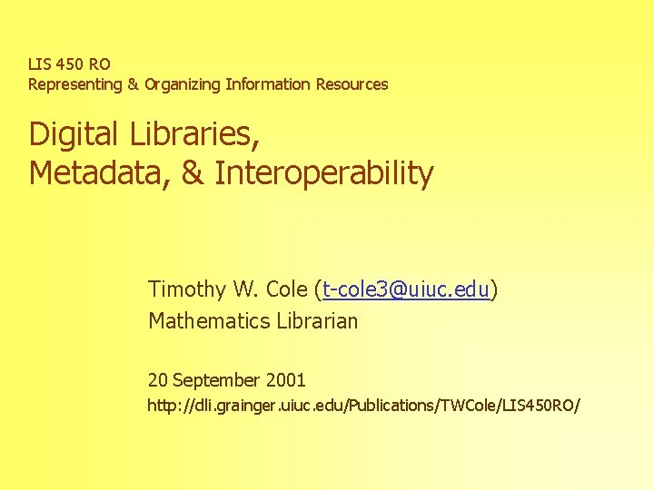 LIS 450 RO Representing & Organizing Information Resources Digital Libraries, Metadata, & Interoperability Timothy