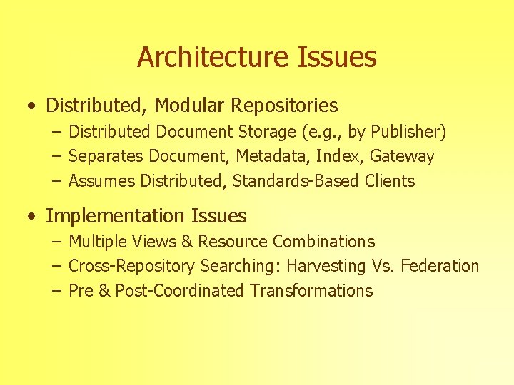 Architecture Issues • Distributed, Modular Repositories – Distributed Document Storage (e. g. , by