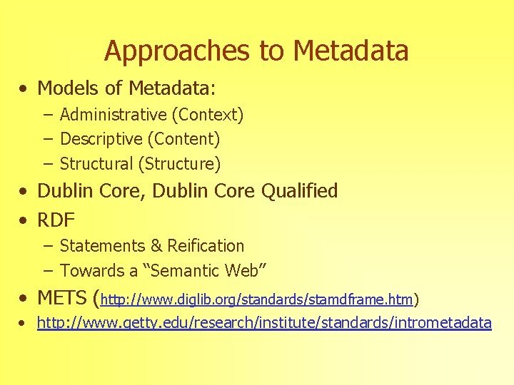 Approaches to Metadata • Models of Metadata: – Administrative (Context) – Descriptive (Content) –