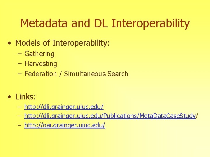 Metadata and DL Interoperability • Models of Interoperability: – Gathering – Harvesting – Federation