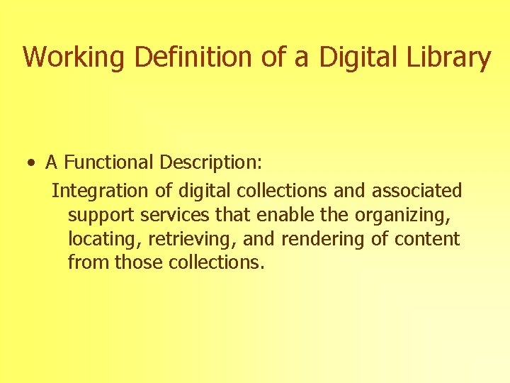 Working Definition of a Digital Library • A Functional Description: Integration of digital collections