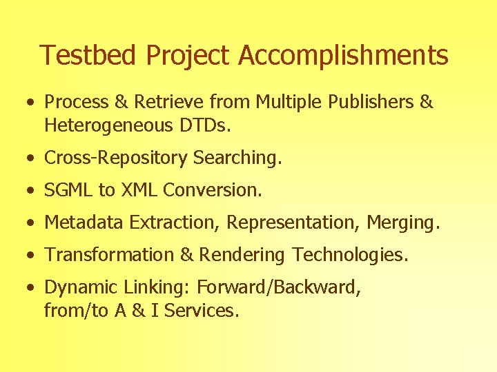 Testbed Project Accomplishments • Process & Retrieve from Multiple Publishers & Heterogeneous DTDs. •