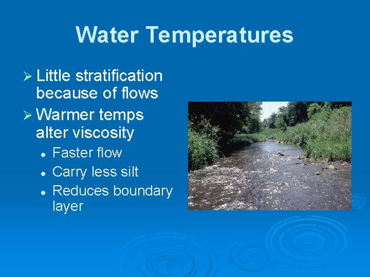 Water Temperatures Ø Little stratification because of flows Ø Warmer temps alter viscosity l