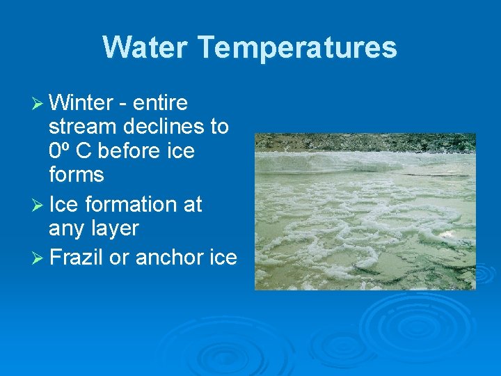 Water Temperatures Ø Winter - entire stream declines to 0º C before ice forms