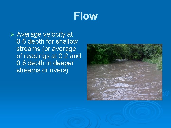 Flow Ø Average velocity at 0. 6 depth for shallow streams (or average of
