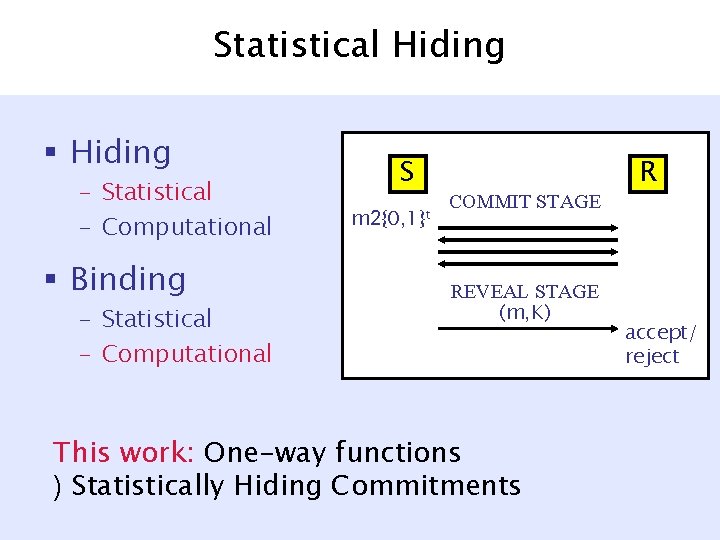 Statistical Hiding § Hiding – Statistical – Computational § Binding – Statistical – Computational