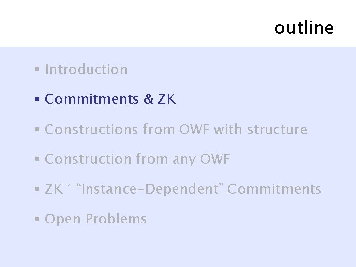 outline § Introduction § Commitments & ZK § Constructions from OWF with structure §