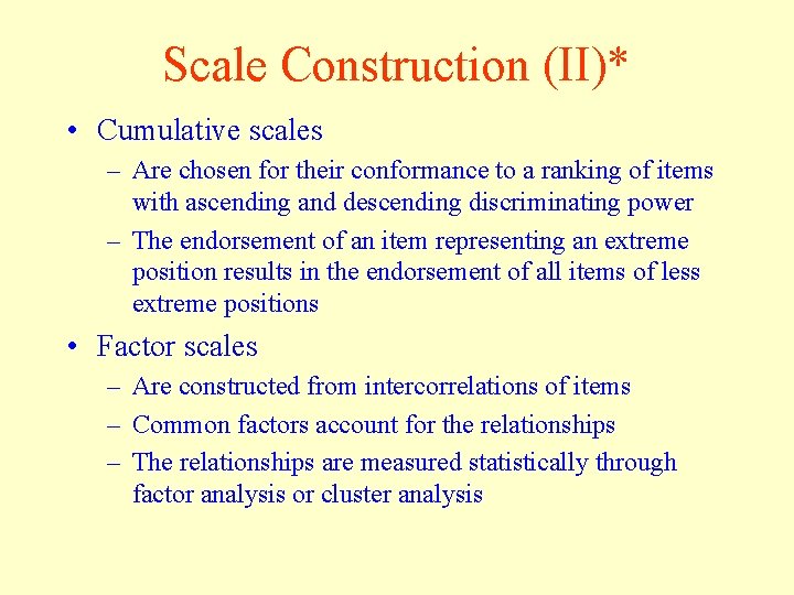 Scale Construction (II)* • Cumulative scales – Are chosen for their conformance to a