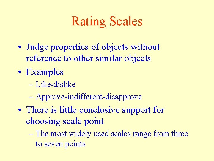 Rating Scales • Judge properties of objects without reference to other similar objects •