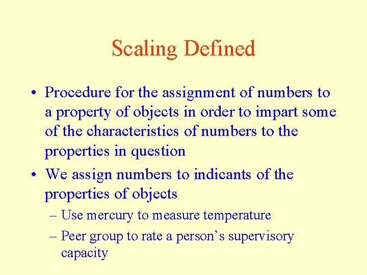 Scaling Defined • Procedure for the assignment of numbers to a property of objects