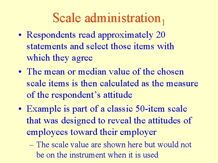 Scale administration 1 • Respondents read approximately 20 statements and select those items with