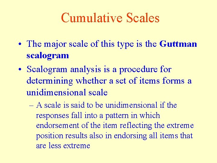 Cumulative Scales • The major scale of this type is the Guttman scalogram •