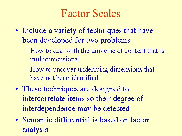 Factor Scales • Include a variety of techniques that have been developed for two