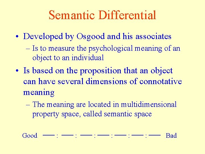 Semantic Differential • Developed by Osgood and his associates – Is to measure the